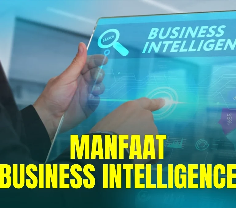 Manfaat Business Intelligence Beserta Contoh Penerapannya