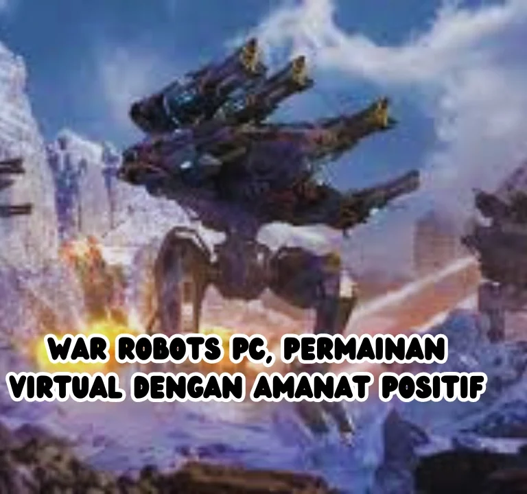 War Robots PC, Permainan Virtual dengan Amanat Positif